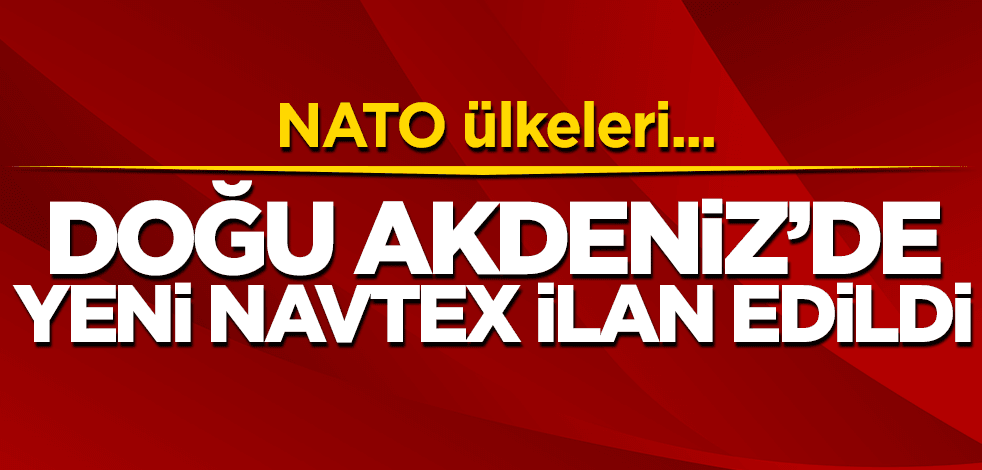 Doğu Akdeniz'de yeni Navtex ilanı! NATO ülkeleri...