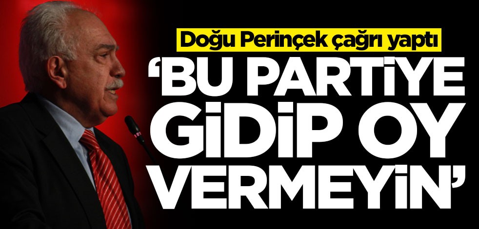 Doğu Perinçek çağrı yaptı! 'Bu partiye oy vermeyin'