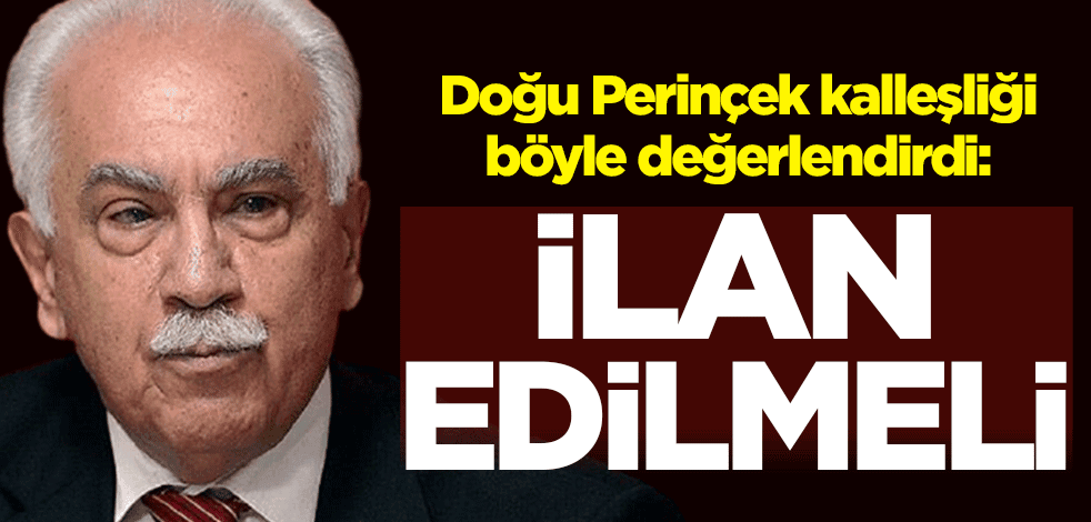Doğu Perinçek kalleşliği böyle değerlendirdi: İlan edilmeli