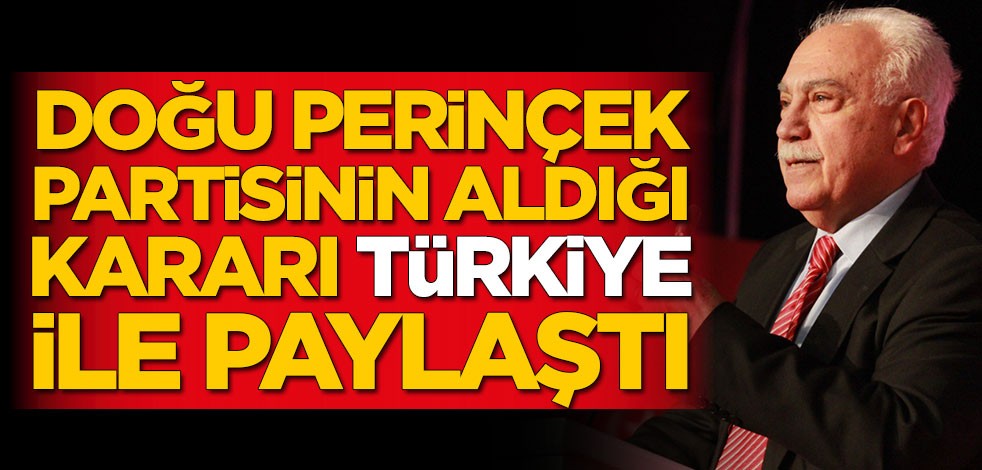 Doğu Perinçek partisinin aldığı kararı Türkiye ile paylaştı