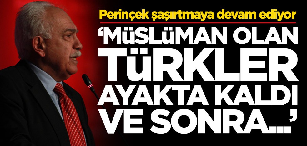 Doğu Perinçek şaşırtmaya devam ediyor: Müslüman olan Türkler ayakta kaldı ve sonra...