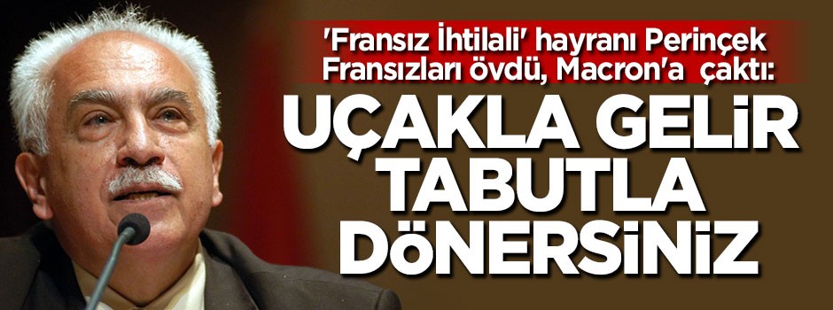 Doğu Perinçek: Uçakla gelir tabutla dönersiniz