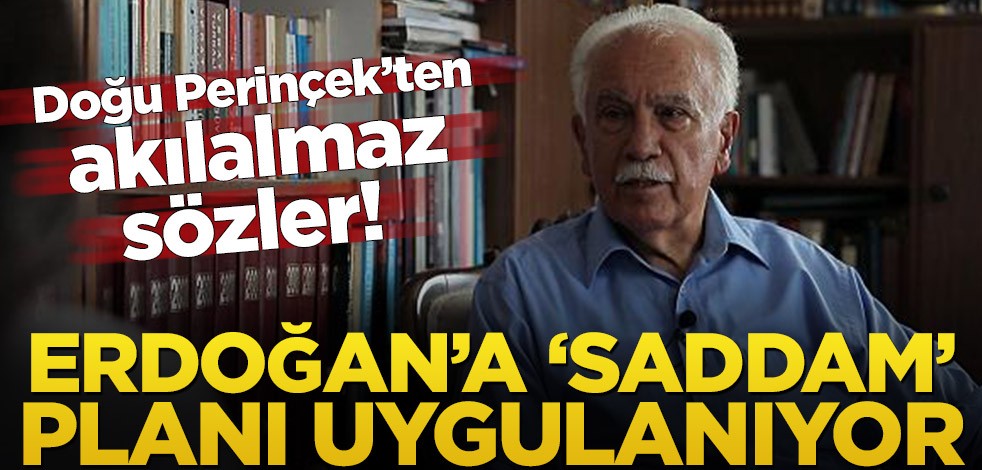 Doğu Perinçek’ten akılalmaz sözler! Erdoğan’a ‘Saddam’ planı uygulanıyor
