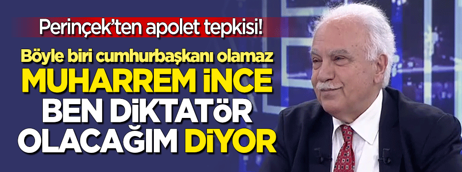 Doğu Perinçek'ten 'apolet' tepkisi: Muharrem İnce 'ben diktatör olacağım' diyor.
