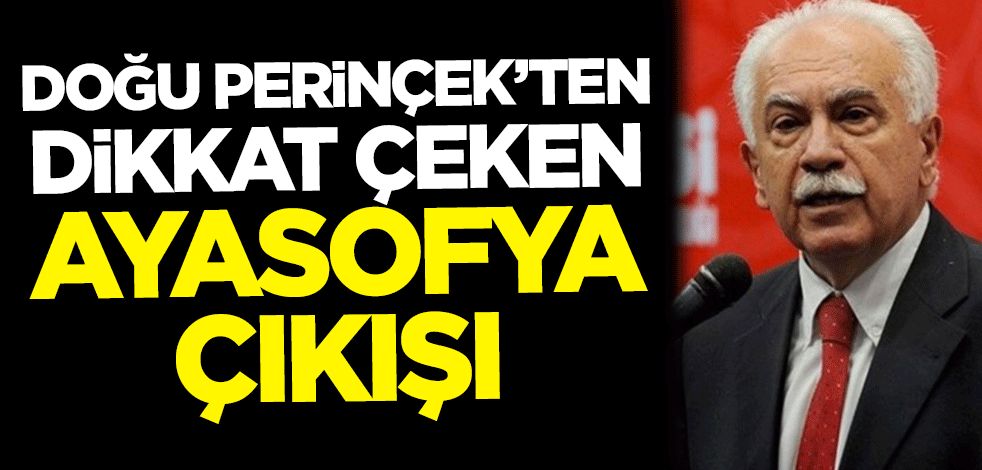 Doğu Perinçek'ten dikkat çeken Ayasofya çıkışı