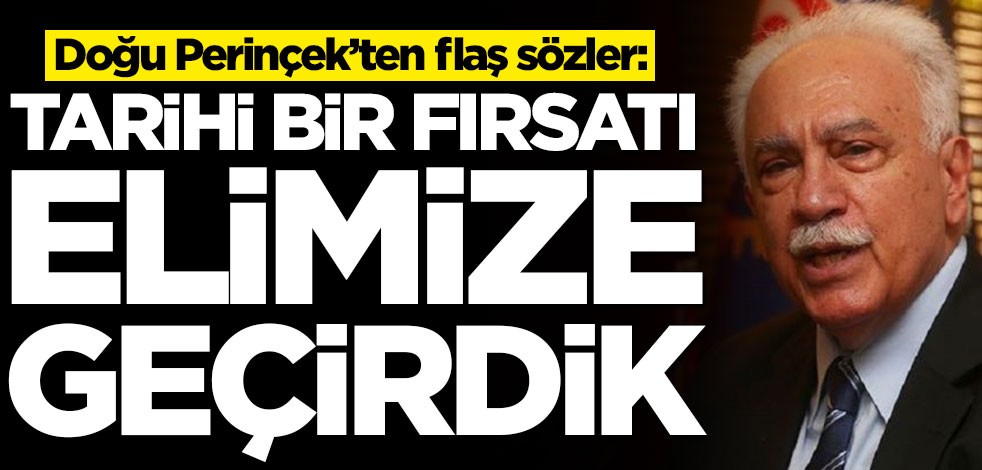 Doğu Perinçek’ten flaş sözler: Tarihi bir fırsatı elimize geçirdik