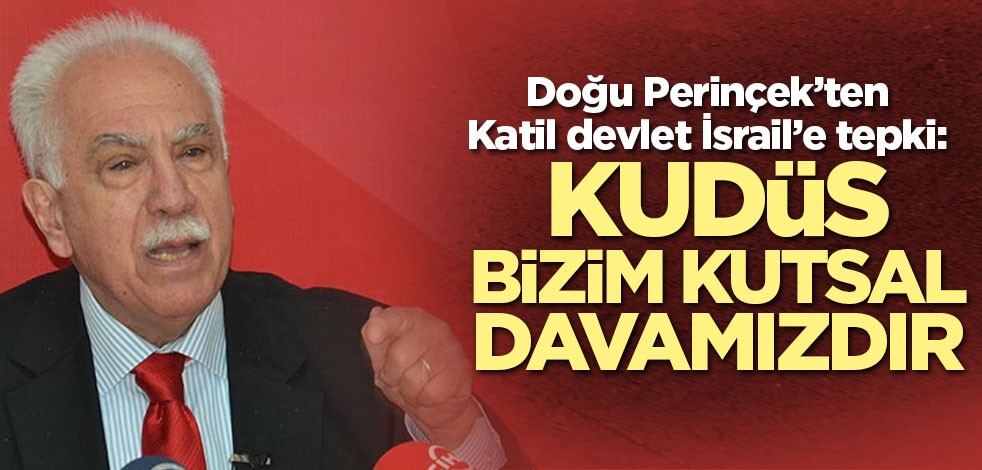 Doğu Perinçek'ten katil devlet İsrail'e Kudüs tepkisi