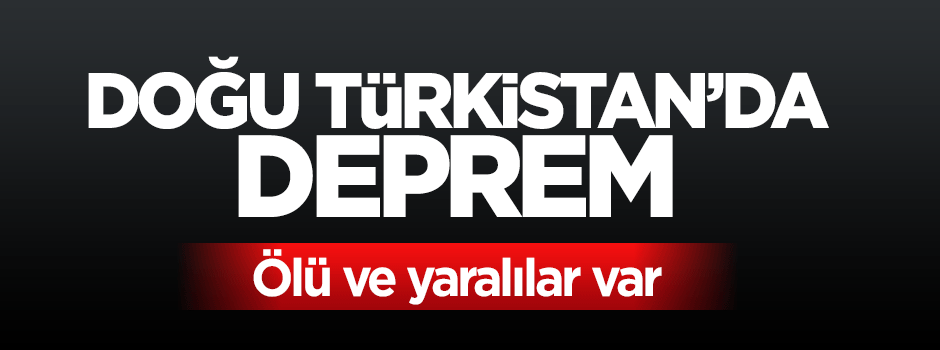 Doğu Türkistan'da deprem: Ölü ve yaralılar var