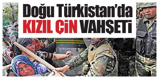 Doğu Türkistan’da Kızıl Çin vahşeti