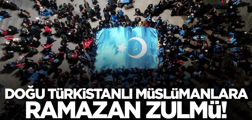 Doğu Türkistanlı Müslümanlar Ramazan ayını da Çin zulmü altında geçiriyor!