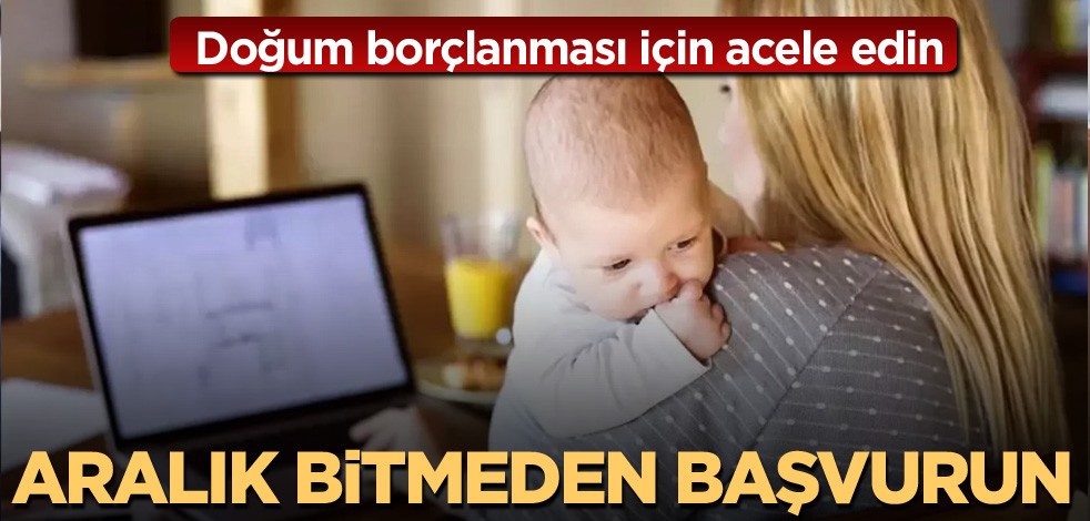 Doğum borçlanması için acele edin! Aralık bitmeden başvurun