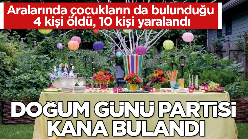 Doğum günü partisi kana bulandı! Aralarında çocukların da bulunduğu 4 kişi öldü, 10 kişi yaralandı