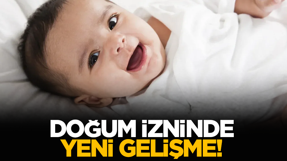 Doğum izninde yeni gelişme!