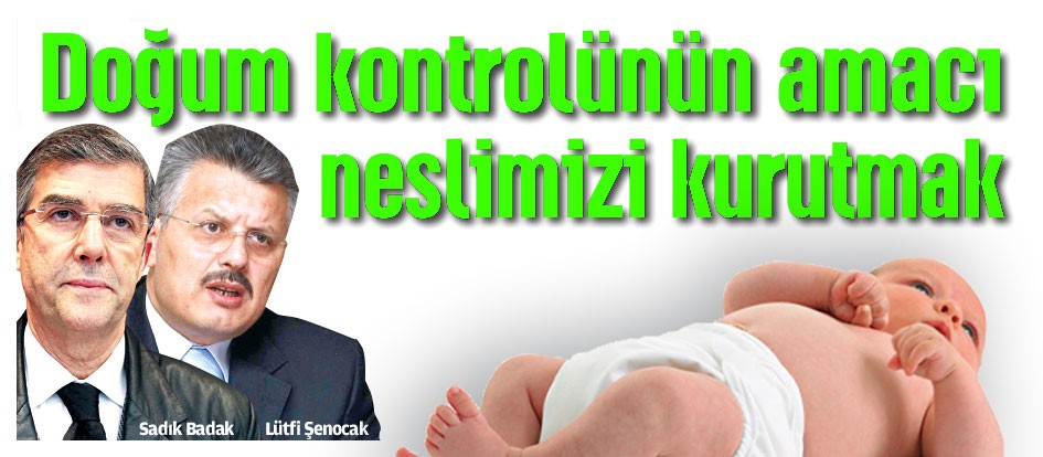 Doğum kontrolünün amacı neslimizi kurutmak