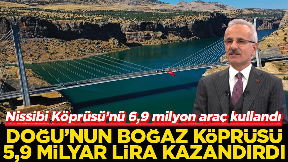 Doğu'nun Boğaz Köprüsü 5,9 milyar lira kazandırdı