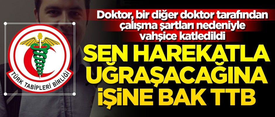 Doktor, bir diğer doktor tarafından vahşice katledildi... Sen harekatla uğraşacağına işine bak TTB!