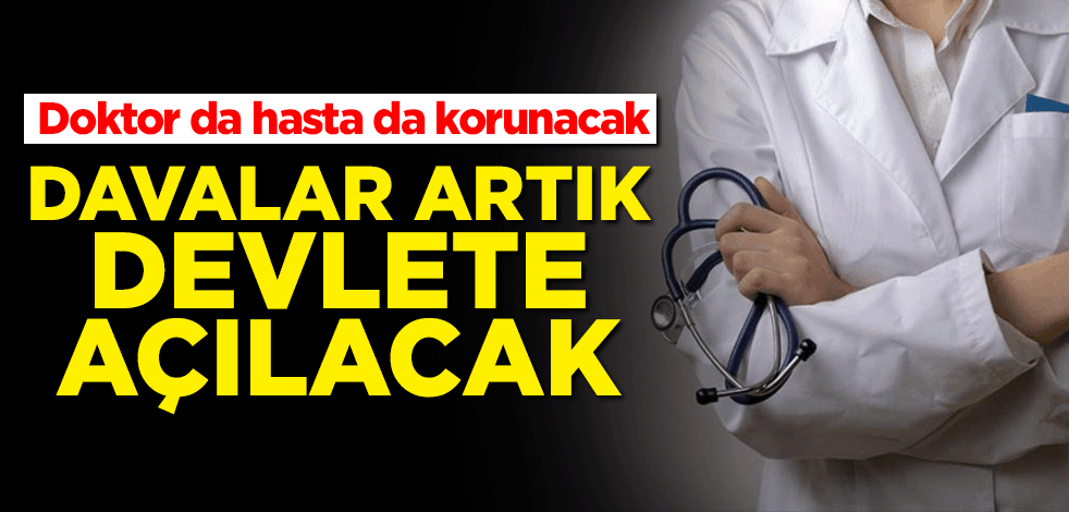 Doktor da hasta da korunacak: Davalar artık develete açılacak