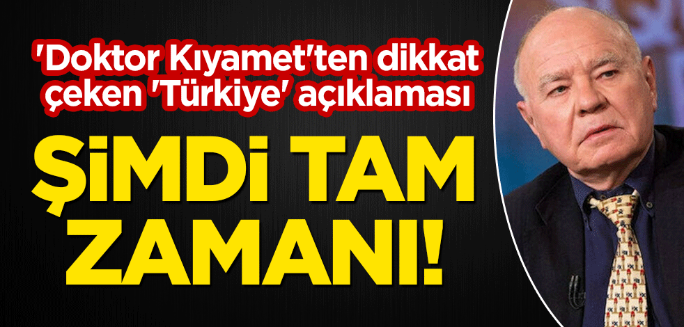 'Doktor Kıyamet'ten dikkat çeken 'Türkiye' açıklaması: Şimdi tam zamanı!
