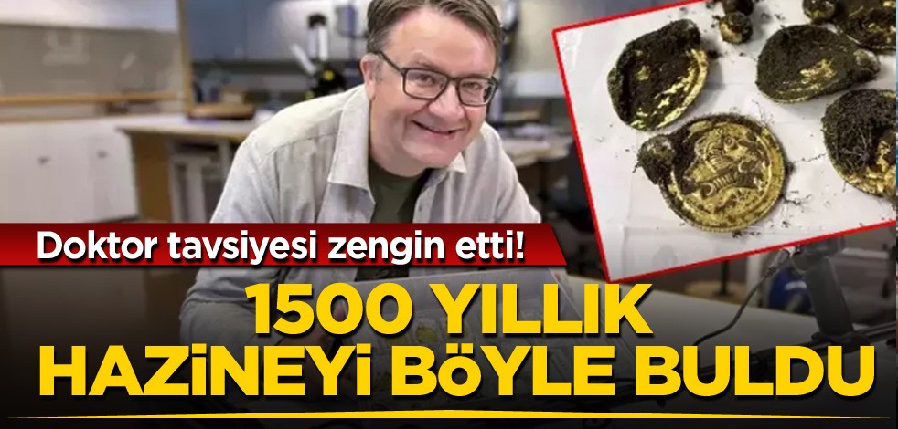 Doktor tavsiyesi zengin etti! 1500 yıllık hazineyi böyle buldu