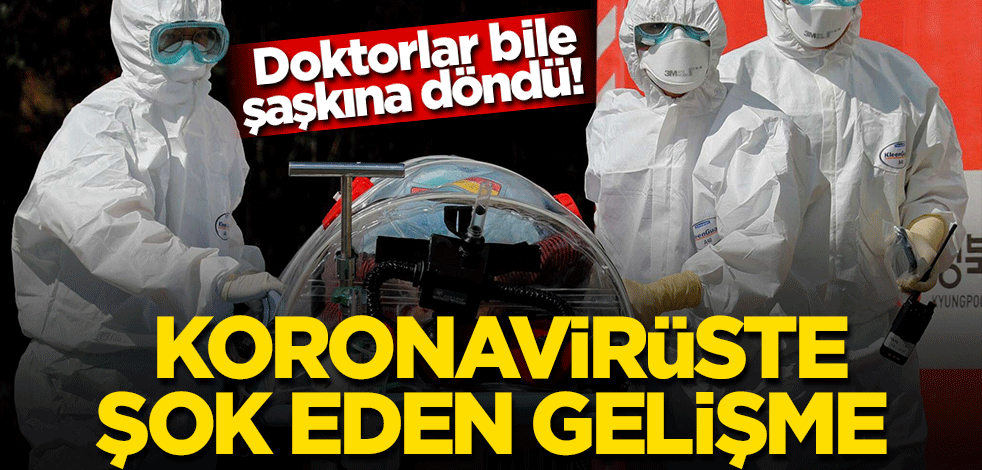 Doktorlar bile şaşkına döndü! Koronavirüste şaşırtan gelişme