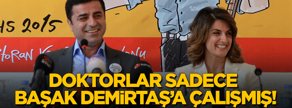 Doktorlar da Başak Demirtaş’a çalışmış!