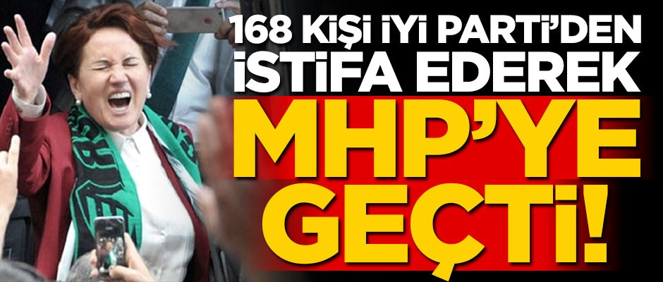 Dökülmeye devam... 168 kişi İYİ Parti'den istifa ederek MHP'ye geçti!