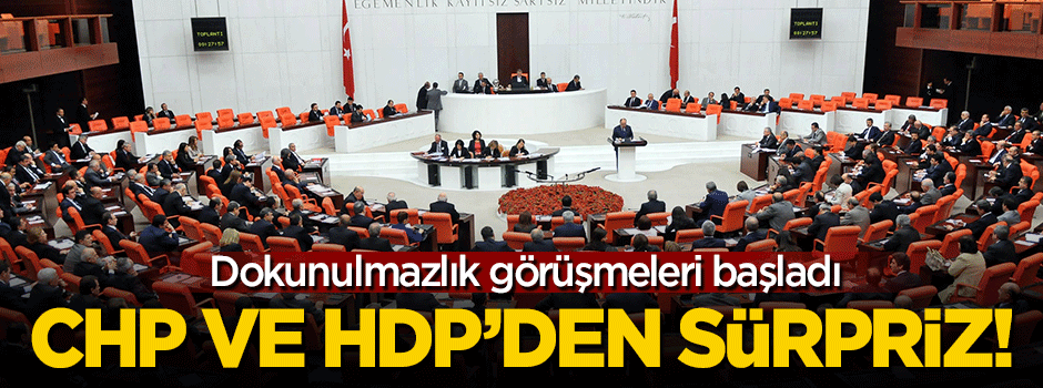 Dokunulmazlık görüşmeleri başladı, CHP ve HDP'den sürpriz!