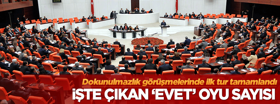 Dokunulmazlık görüşmelerinde çıkan 'evet' oyu sayısı