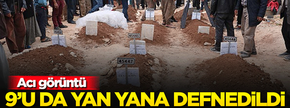 Dokuzu da yan yana defnedildi