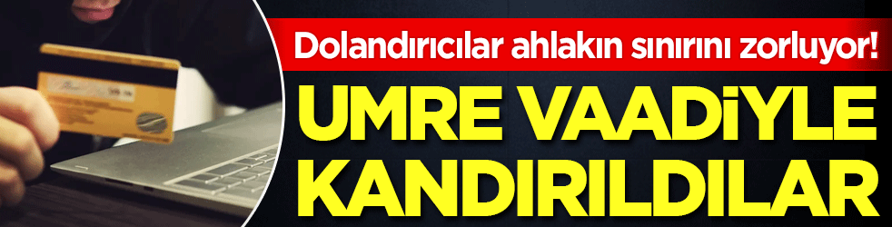 Dolandırıcılar ahlaki sınırları zorluyor: Umre vaadiyle kandırılan 8 kişi savcılığa başvurdu