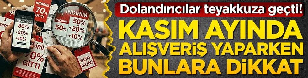 Dolandırıcılar teyakkuza geçti! Kasım ayında alışveriş yaparken bunlara dikkat