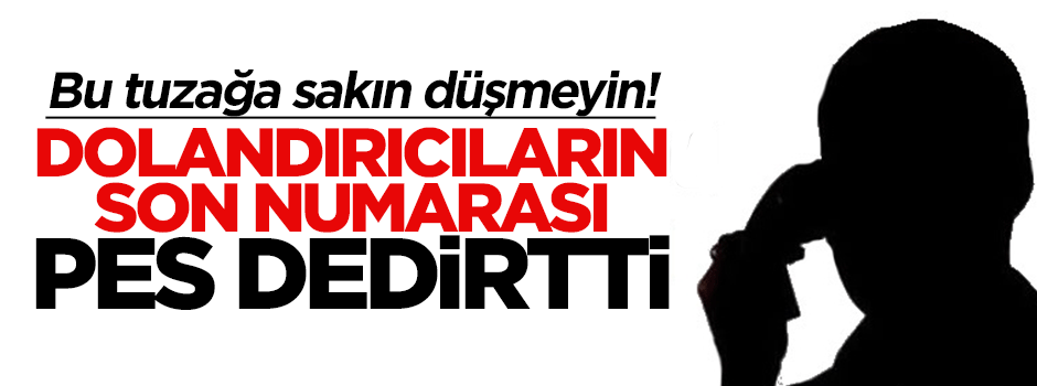 Dolandırıcıların son numarası pes dedirtti