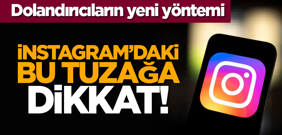Dolandırıcıların yeni yöntemi: Instagram’daki bu tuzağa dikkat!