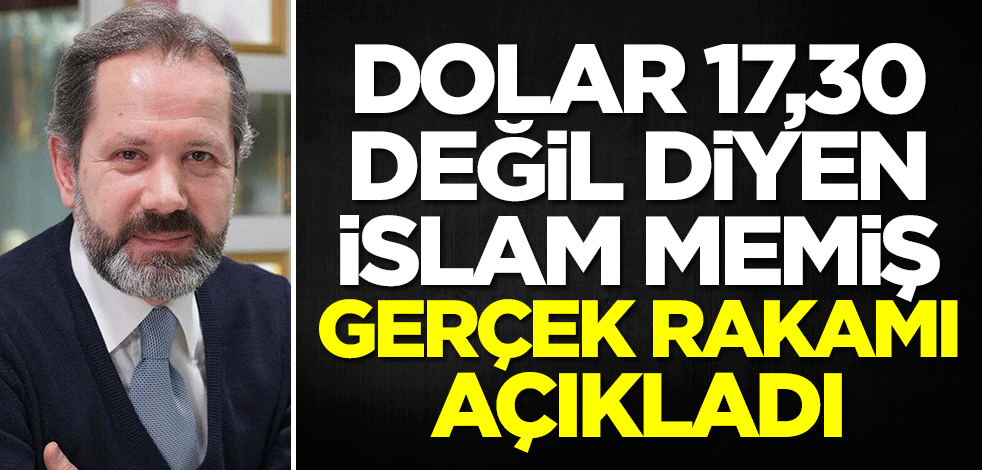 'Dolar 17,30 değil' diyen İslam Memiş gerçek rakamı açıkladı: Yatırım yaparsanız eğer...