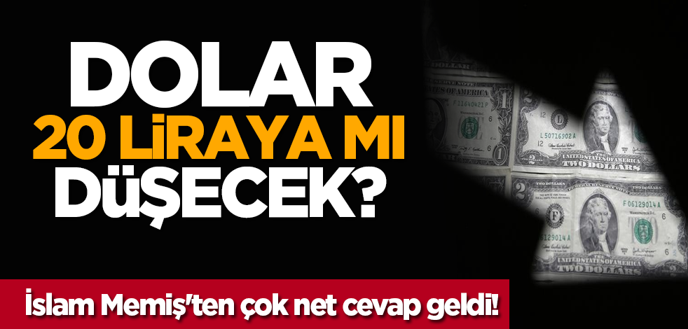 Dolar 20 liraya mı düşecek? İslam Memiş'ten çok net cevap geldi!