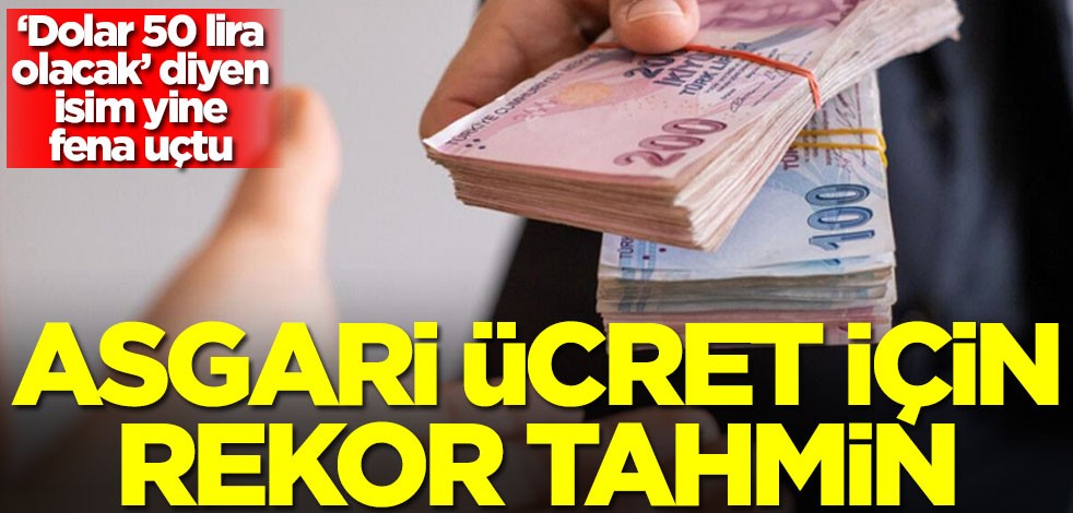 ‘Dolar 50 lira olacak’ diyen isim yine fena uçtu! Asgari ücret için rekor tahmin... Duyanlar şok olacak