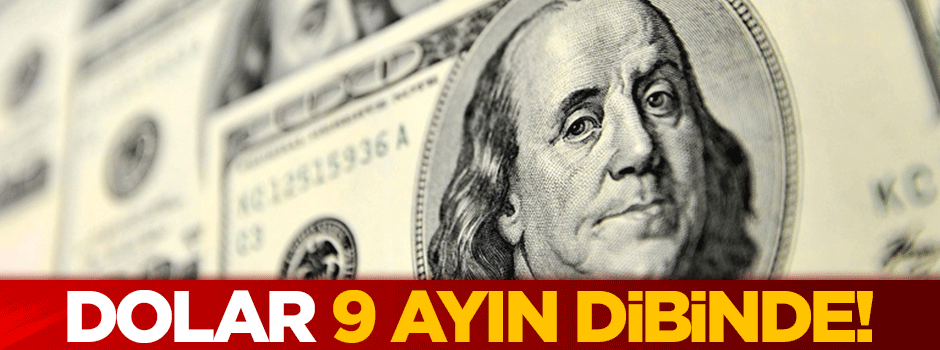 Dolar 9 ayın dibinde!