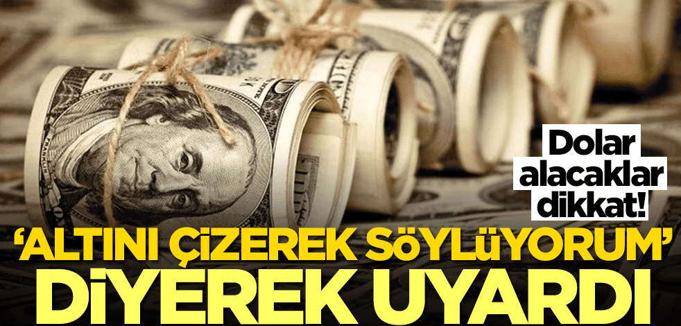 Dolar alacaklar dikkat! 'Altını çizerek söylüyorum' diyerek uyardı