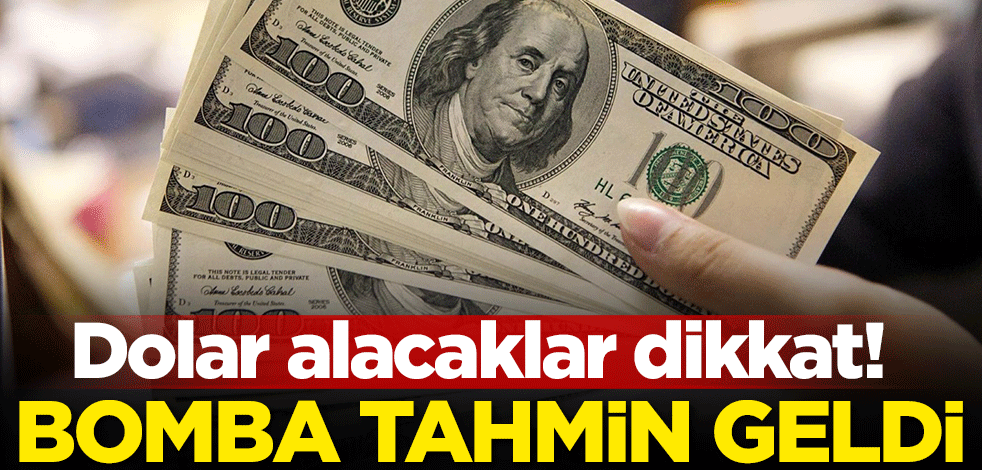 Dolar alacaklar dikkat! Bomba tahmin geldi!