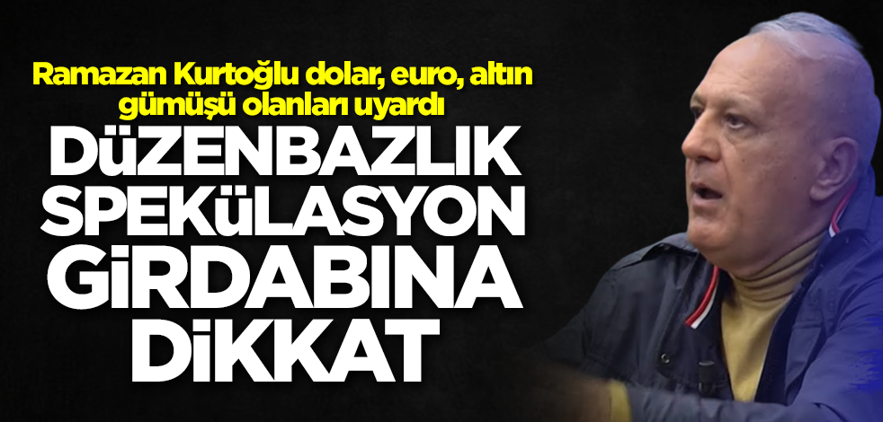 Dolar, altın ve gümüşü olanlar dikkat! Ramazan Kurtoğlu, 'Düzenbazlık ve spekülasyon' kelimelerini ilk kez kullandı