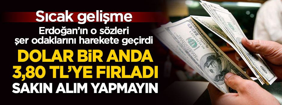 Dolar bir anda 3,80 TL'ye fırladı! Peki neden?