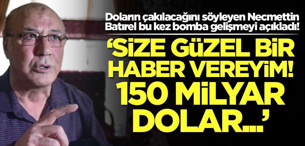 'Dolar çakılacak' demişti! Necmettin Batırel'den yeni bomba: Size güzel haber vereyim! 150 milyar dolar...