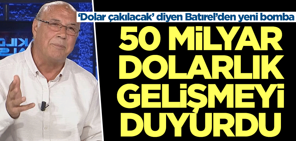 ‘Dolar çakılacak’ diyen Necmettin Batırel’den yeni bomba! 50 milyar dolarlık gelişmeyi duyurdu
