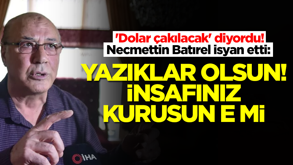 'Dolar çakılacak' diyordu! Necmettin Batırel isyan etti: Yazıklar olsun, insafınız kurusun e mi
