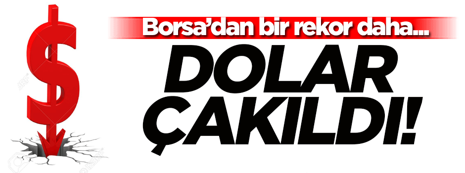 Dolar çakıldı! Borsa rekor yeniledi