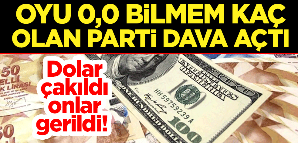Dolar çakıldı onlar gerildi! Oyu 0,0 bilmem kaç olan parti, Kur Korumalı TL Vadeli Mevduat sistemine dava açtı