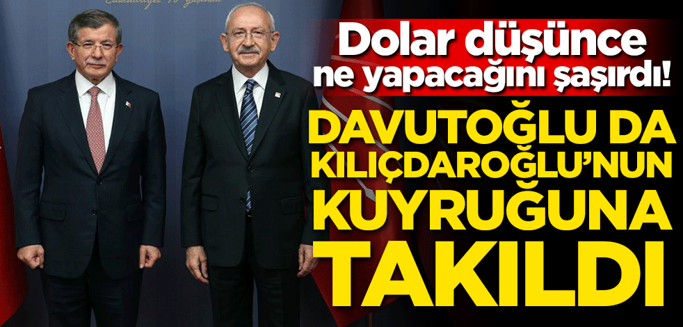 Dolar düşünce ne yapacağını şaşırdı! Davutoğlu da Kılıçdaroğlu'nun kuyruğuna takıldı!