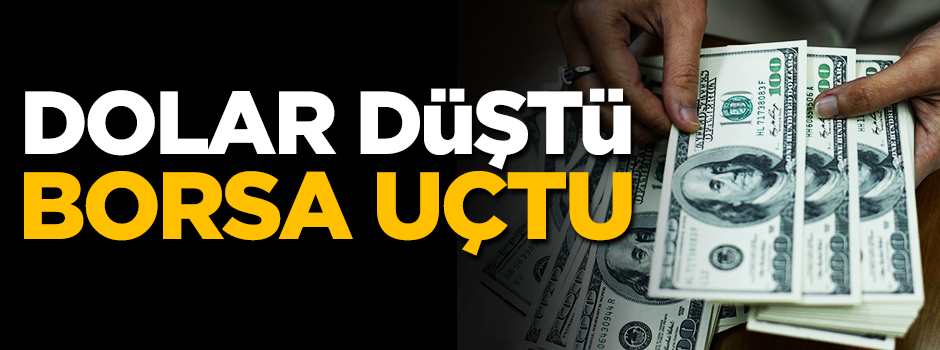 Dolar düşüşe geçti! Borsa uçtu