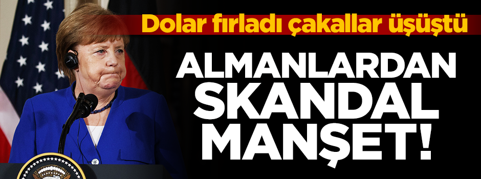 Dolar fırladı çakallar üşüştü... Almanlardan skandal manşet