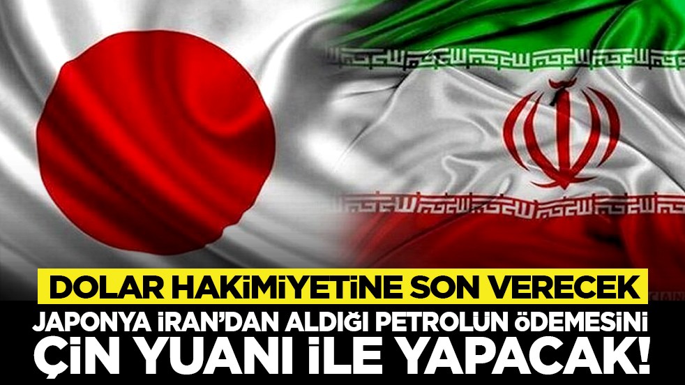 Dolar hakimiyetine son verecek yeni adım! Japonya İran’dan aldığı petrolün ödemesini Çin Yuanı ile yapacak!